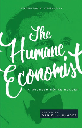 The Humane Economist: A Wilhelm Röpke Reader