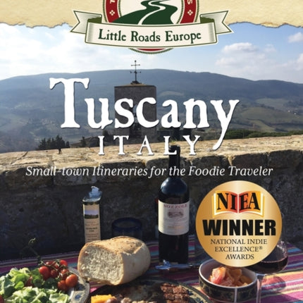 Tuscany, Italy: Small-town Itineraries for the Foodie Traveler