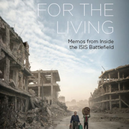 Only Cry For the Living: Memos from the ISIS Battlefield