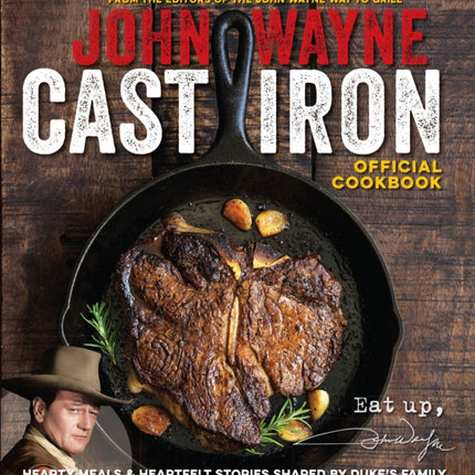 The Official John Wayne Cast Iron Cookbook