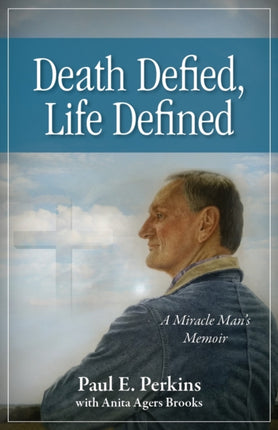 Death Defied, Life Defined: A Miracle Man’s Memoir