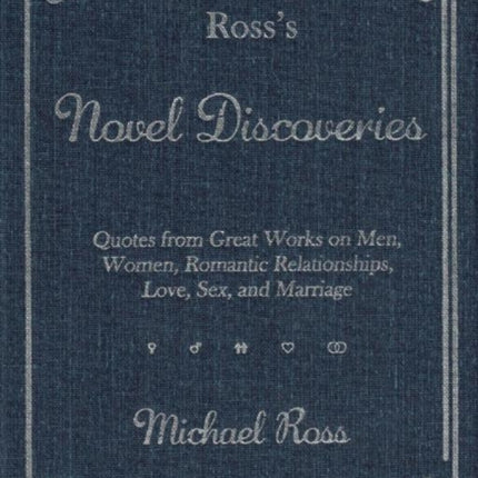 Ross's Novel Discoveries: Quotes from Great Works on Men, Women, Romantic Relationships, Love, Sex, and Marriage