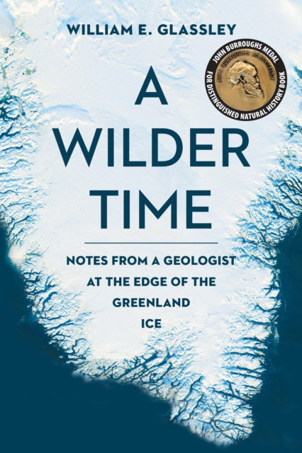 A Wilder Time: Notes from a Geologist at the Edge of the Greenland Ice