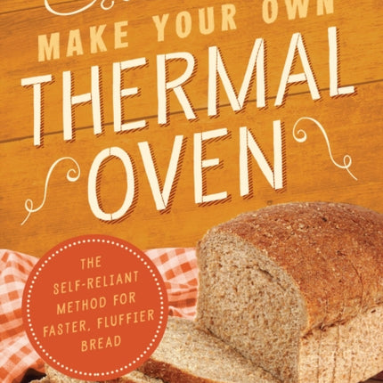 Make Your Own Thermal Oven: The Self-Reliant Method for Faster, Fluffier Bread