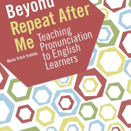 Beyond Repeat After Me: Teaching Pronunciation to English Learners