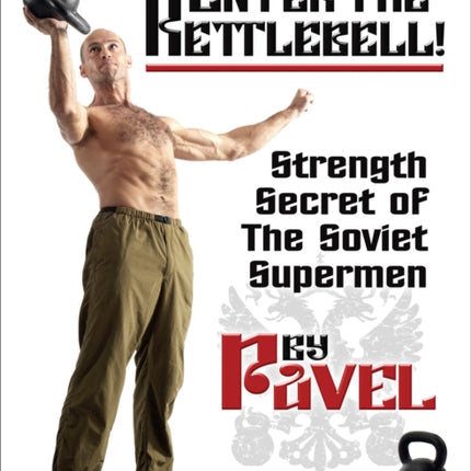 Enter The Kettlebell!: Strength Secret of the Soviet Supermen