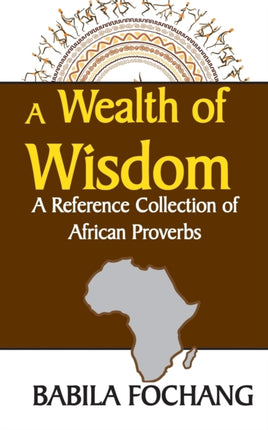 A Wealth of Wisdom A Reference Collection of African Proverbs
