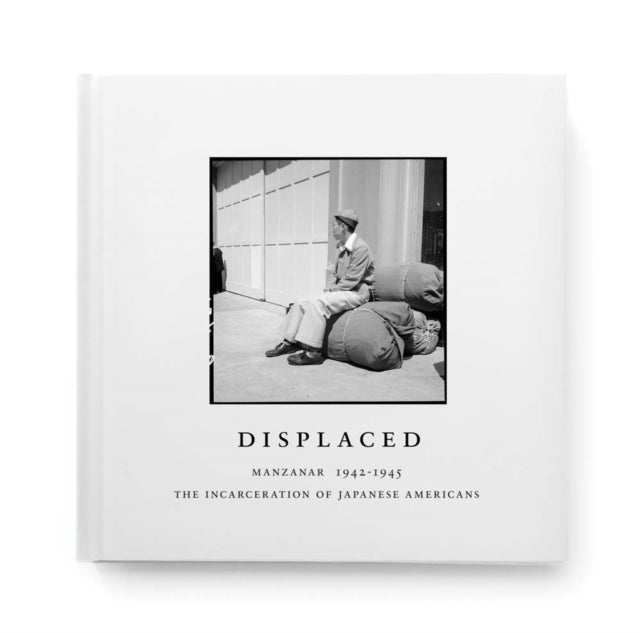 Displaced: Manzanar 1942-1945