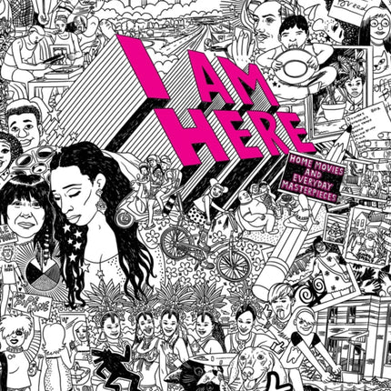 I AM HERE: Home Movies and Everyday Masterpieces