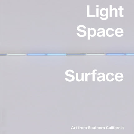 Light, Space, Surface: Art from Southern California