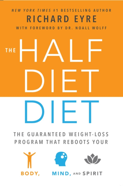 Half-Diet Diet: The Guaranteed Weight-Loss Program that Reboots Your Body, Mind, and Spirit for a Happier Life