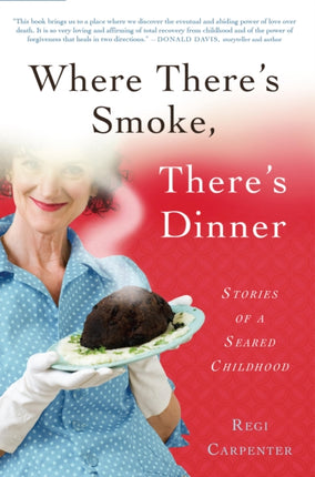 Where There's Smoke, There's Dinner: Stories of a Seared Childhood