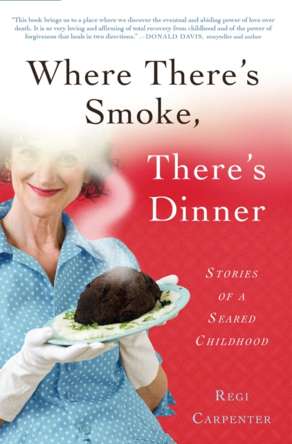 Where There's Smoke, There's Dinner: Stories of a Seared Childhood