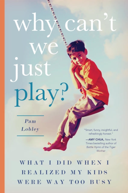 Why Can't We Just Play?: What I Did When I Realized My Kids Were Way Too Busy