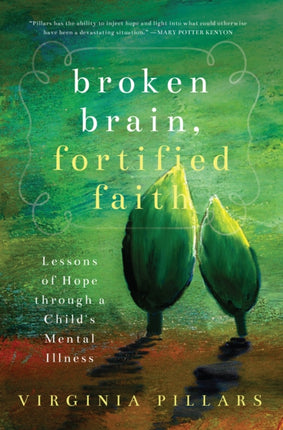 Broken Brain, Fortified Faith: Lessons of Hope Through a Child's Mental Illness