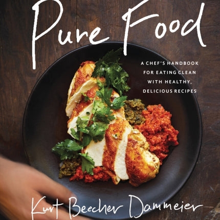 Pure Food: A Chef's Handbook for Eating Clean, with Healthy, Delicious Recipes