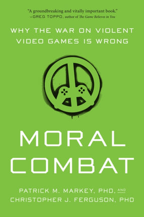 Moral Combat: Why the War on Violent Video Games