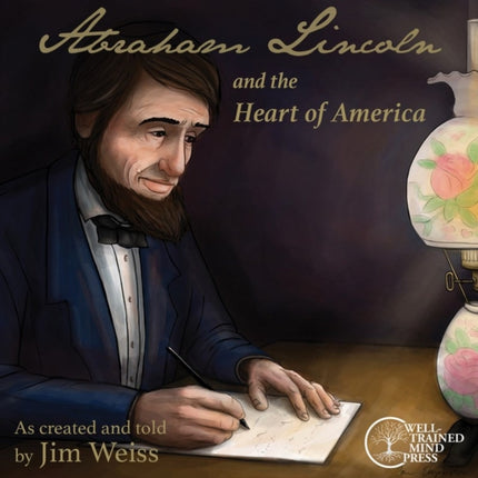 Abraham Lincoln and the Heart of America (The Jim Weiss Audio Collection)