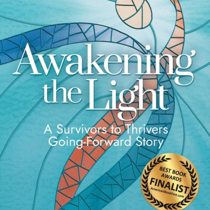 Awakening the Light: A Survivors to Thrivers Going-Forward Story