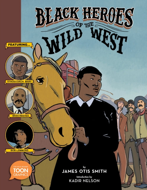 Black Heroes of the Wild West: Featuring Stagecoach Mary, Bass Reeves, and Bob Lemmons: A TOON Graphic