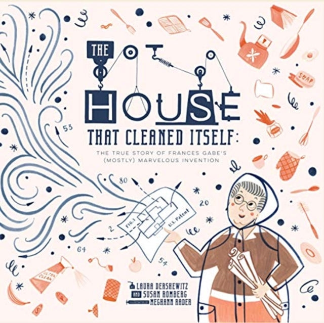 House That Cleaned Itself: The True Story of Frances Gabe's Mostly Marvelous Invention