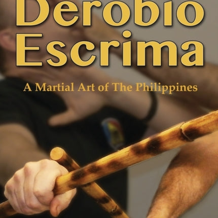 The Secret Art of Derobio Escrima: Martial Art of the Philippines