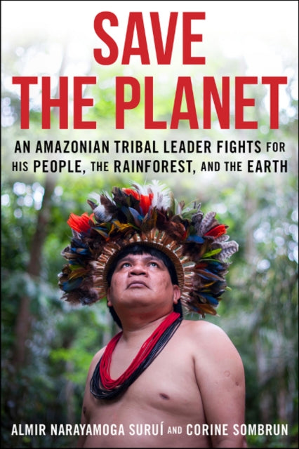 Save The Planet: An Amazonian Tribal Leader