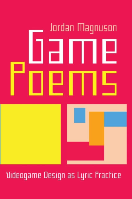 Game Poems: Videogame Design as Lyric Practice