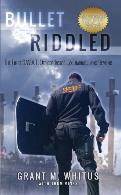 Bullet Riddled: The First S.W.A.T. Officer Inside Columbine and Beyond