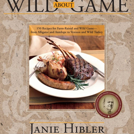 Wild about Game: 150 Recipes for Farm-Raised and