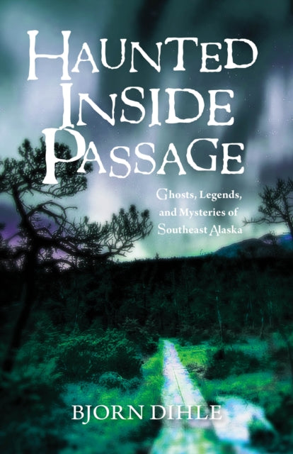 Haunted Inside Passage: Ghosts, Legends, and