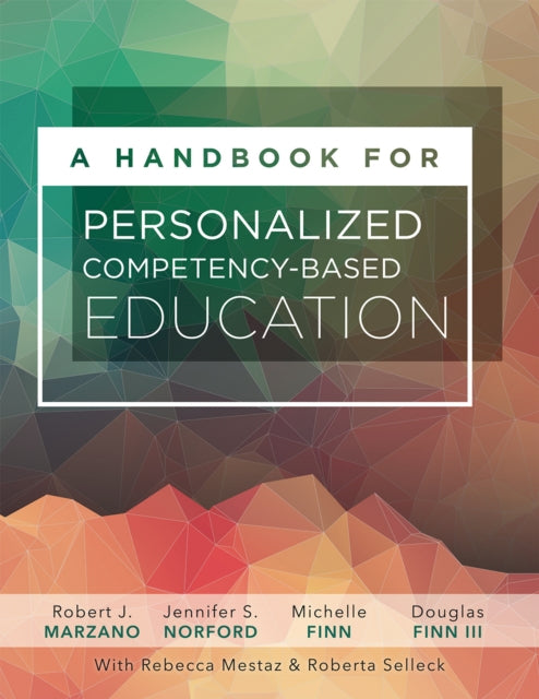 A Handbook for Personalized Competency-Based Education: Ensure All Students Master Content by Designing and Implementing a PCBE System