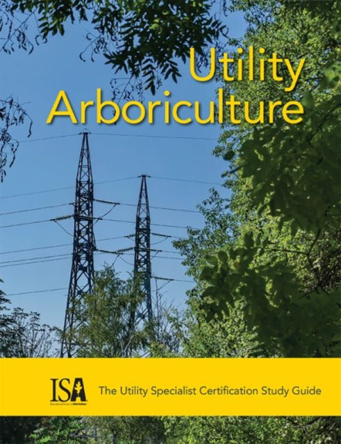 Utility Arboriculture: The Utility Specialist Certification Study Guide