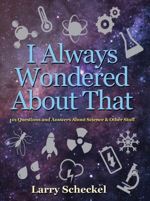 I Always Wondered About That: 101 Questions and Answers about Science and Other Stuff