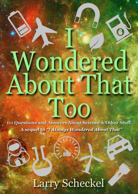 I Wondered About That Too: 111 Questions and Answers about Science and Other Stuff