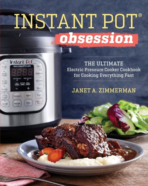 Instant Pot(r) Obsession: The Ultimate Electric Pressure Cooker Cookbook for Cooking Everything Fast