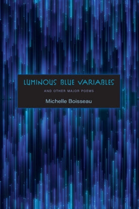 Luminous Blue Variables: and Other Major Poems