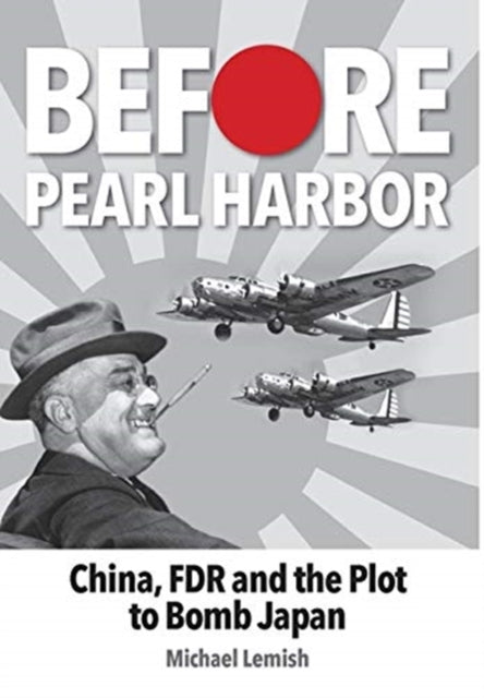 Before Pearl Harbor: China, FDR and the Plot to