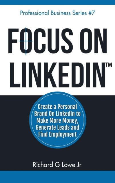 Focus on LinkedIn: Create a Personal Brand on