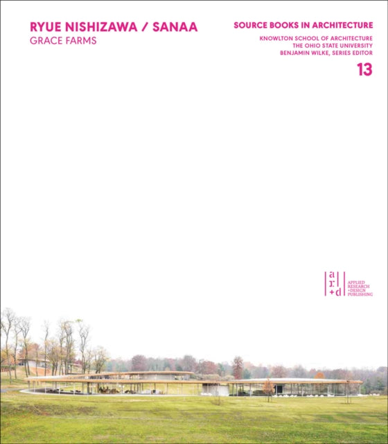 Ryue Nishizawa / SANAA: Grace Farms; Source Books in Architecture