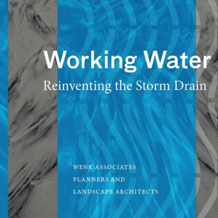 Working Water: Reinventing the Storm Drain