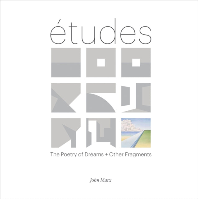 Etudes: The Poetry of Dreams + Other Fragments