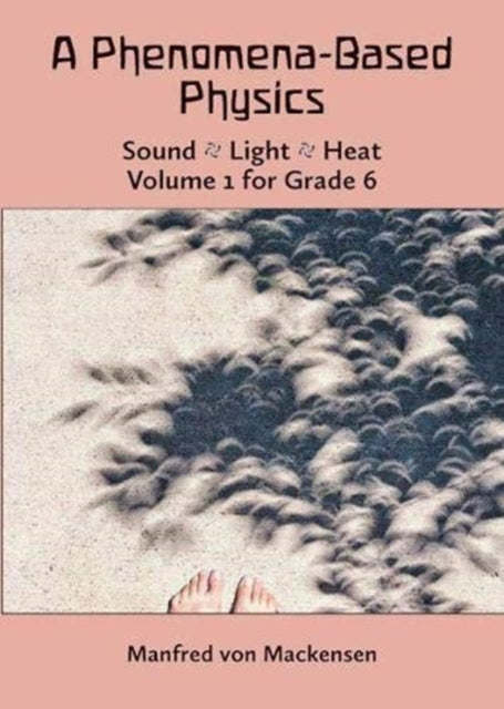 A Phenomena-Based Physics: Sound, Light, Heat: Volume 1 for Grade 6