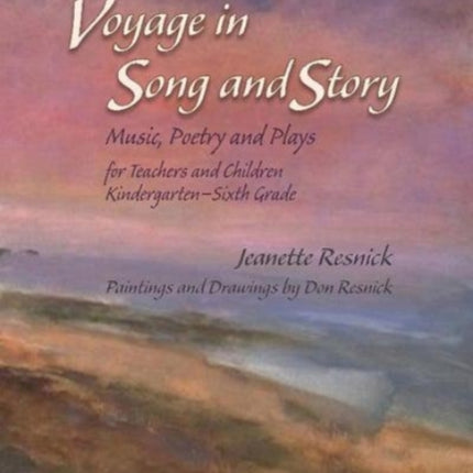 Voyage in Song and Story: Music, Poetry and Plays for Teachers and Children: Kindergarten to Sixth Grade