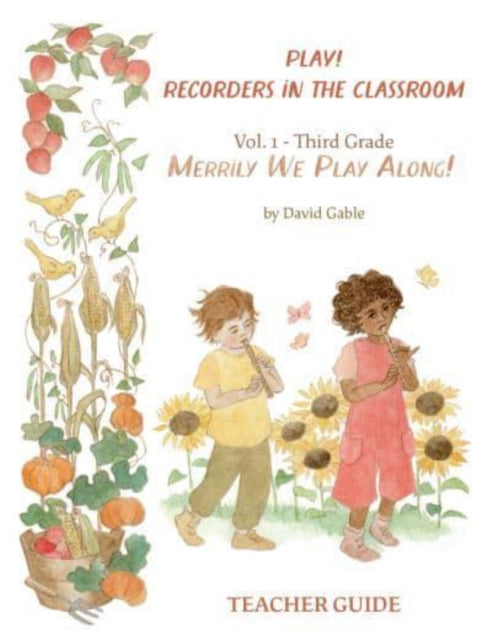 Play! Recorders in the Classroom: Volume 1: Third Grade Teacher's Edition