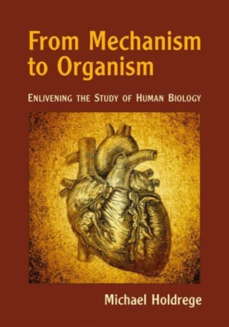 From Mechanism to Organism: Enlivening the Study of Human Biology