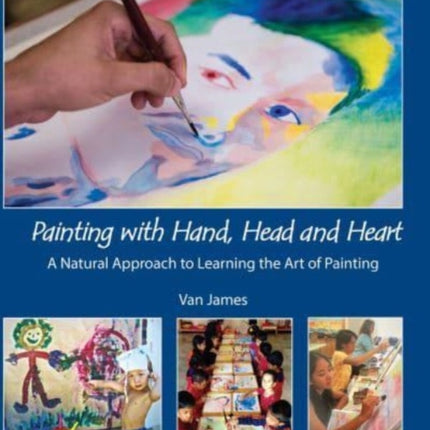 Painting with Hand, Head and Heart: A Natural Approach to Learning the Art of Painting