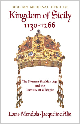 Kingdom of Sicily 1130-1266: The Norman-Swabian Age and the Identity of a People