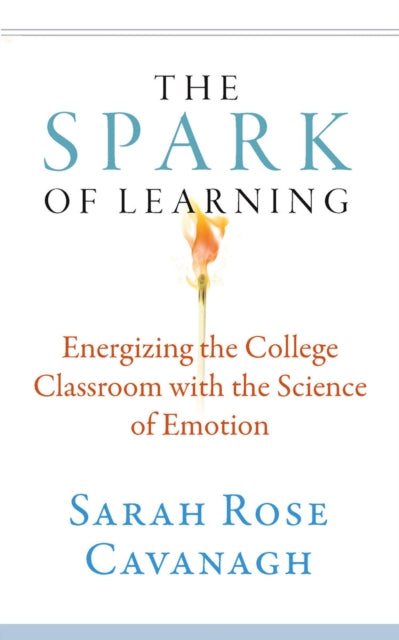 The Spark of Learning: Energizing the College Classroom with the Science of Emotion