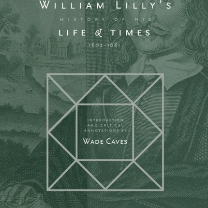 William Lilly's History of his Life and Times: From the Year 1602 to 1681